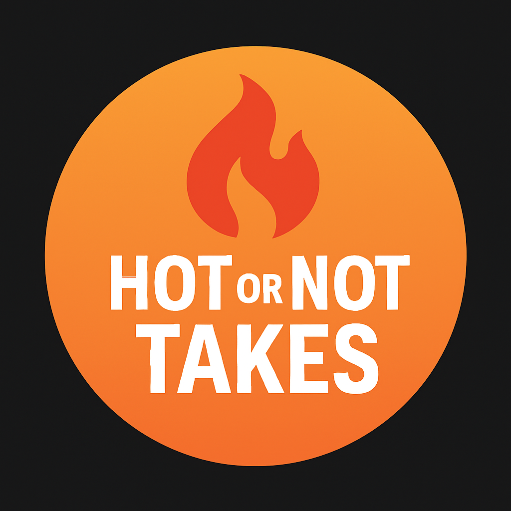 Hot or Not Takes